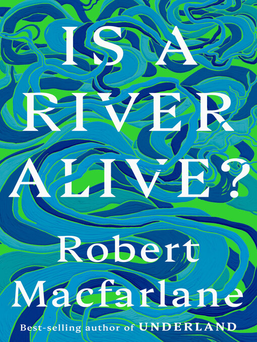Title details for Is a River Alive? by Robert Macfarlane - Wait list
